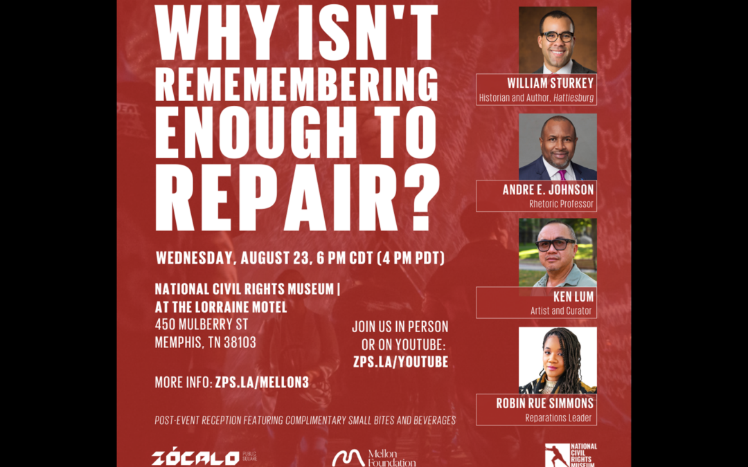 National Civil Rights Museum and Zócalo Public Square to Host Panel Discussion Entitled “Why Isn’t Remembering Enough to Repair”